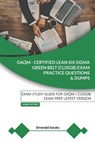 GAQM - CERTIFIED LEAN SIX SIGMA GREEN BELT (CLSSGB) Exam Practice Questions and Dumps - Emerald Books - 9798564990264