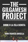 The Gilgamesh Project Book II: La Isla Bonita - Kinsella John Francis - 9798565714043