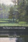 The Road to Understanding - PORTER,  Eleanor H - 9798565782837