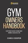 Gym Owner's Handbook: Everything You Need To Know About Running A Successful Gym. - Chris Cooper - 9798566441900