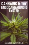 Cannabis and the Endocannabinoid System: Healing with Cannabis: How Cannabis Help Relieve Ptsd, Pain and More - Arnold Kuntz Ph. D. - 9798567189443