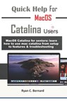 Quick Help For MacOS Catalina Users: MacOS Catalina for seniors: learn how to use mac catalina from setup to features & troubleshooting - Ryan Bernard - 9798567715413