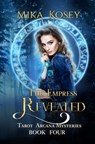 The Empress Revealed: A Reverse Harem Paranormal Romance (Tarot Arcana Mysteries Book Four) - Mika Kosey - 9798569880331