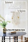 Statement Macramé For Beginners: Many Easy Patterns With Step By Step Tutorials: Gift Ideas for Holiday - Errin Esquerre - 9798570592582