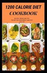 1200 Calorie Diet Cookbook: Easy guide recipes to a low fat daily delicious meal - Matilda Sean - 9798570832879