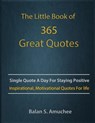 The Little Book of 365 Great Quotes: Inspirational, Motivational quotes book for life to brighten up your days. - Balan Amuchee - 9798571060387
