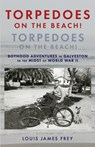 Torpedoes On The Beach! Torpedoes On The Beach!: Boyhood Adventures in Galveston in the Midst of World War II - Louis James Frey - 9798571636865