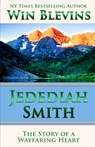 Jedediah Smith: The Story of a Wayfaring Heart - Win Blevins - 9798572701906