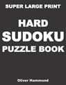 Super Large Print Hard Sudoku Puzzle Book: 100 Giant Print Challenging Sudoku Puzzle Games for Visually Impaired - Gift for Puzzle Lovers with Bad Eye - Oliver Hammond - 9798572864007
