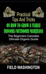 Practical Tips and Tricks on How to Grow: A Viable Indoors/Outdoors Marijuana - WASHINGTON,  Field - 9798572900958