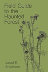 Field Guide to the Haunted Forest - Jarod K Anderson - 9798572931358