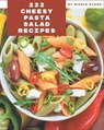 222 Cheesy Pasta Salad Recipes: A Cheesy Pasta Salad Cookbook You Will Love - Nicole Evans - 9798573364278