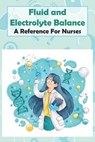 Fluid And Electrolyte Balance A Reference For Nurses: Rn Content Guide - Gale Gaibler - 9798573529523