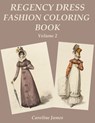 Regency Dress Fashion Coloring Book Volume 2: A Grayscale Fashion Coloring Book for Fans of Jane Austen - Caroline James - 9798574124536