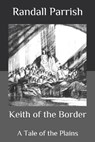 Keith of the Border - PARRISH,  Randall - 9798577050351