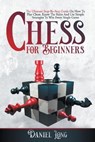 Chess For Beginners: The Ultimate Step-By-Step Guide On How To Play Chess. Know The Rules And Use Simple Strategies To Win Every Single Gam - LONG,  Daniel - 9798577558253