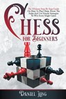 Chess For Beginners: The Ultimate Step-By-Step Guide On How To Win Every Single Game - LONG,  Daniel - 9798577564698