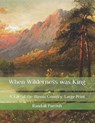 When Wilderness was King - PARRISH,  Randall - 9798577768010