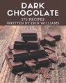 175 Dark Chocolate Recipes: A Dark Chocolate Cookbook for All Generation - Erin Williams - 9798577996420
