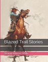 Blazed Trail Stories - WHITE,  Stewart Edward - 9798580023892