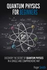 Quantum Physics for Beginners: discover the secrets of quantum physics in a simple and comprehensive way - Roger Smith - 9798580521725