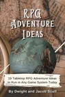 RPG Adventure Ideas: 19 Tabletop RPG Adventure Ideas to Run in Any Game System Today - Jacob Scull - 9798581029695