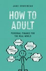 How to Adult: Personal Finance for the Real World - Jake Cousineau - 9798581084830