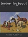 Indian Boyhood - EASTMAN,  Charles A. - 9798581242438