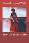 The Call of the North - WHITE,  Stewart Edward - 9798581387290