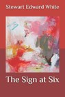 The Sign at Six - WHITE,  Stewart Edward - 9798581669778