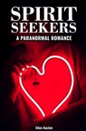 Spirit Seekers: A Paranormal Romance - Alice Austen - 9798582456018