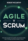 Agile y Scrum: Descubra el poder de la gestión de proyectos Agile, Lean Thinking, el proceso Kanban y Scrum - Robert McCarthy - 9798583813575