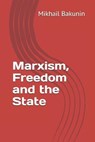 Marxism, Freedom and the State - BAKUNIN,  Mikhail Aleksandrovich - 9798585421853