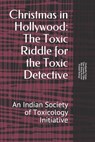 Christmas in Hollywood: Toxic Riddle for the Toxic Detective: An Indian Society of Toxicology Initiative - Vijay Vasudev Pillay - 9798586294586