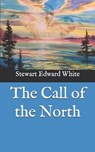 The Call of the North - WHITE,  Stewart Edward - 9798586331212