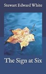 The Sign at Six - WHITE,  Stewart Edward - 9798586335494