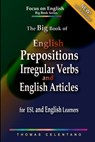 The Big Book of English Prepositions, Irregular Verbs, and English Articles for ESL and English Learners - Thomas Celentano - 9798586736765