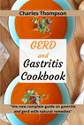 GERD and Gastritis Cookbook: 2 manuscripts: the new complete guide on gastritis and gerd with natural remedies. More than 100 recipes and diet prog - Charles Thompson - 9798586821997
