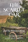 The Scarlet Car: and the Princess Aline - Richard Harding Davis - 9798590030903