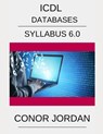 ICDL Access: A step-by-step guide to Databases using Microsoft Access - Conor Jordan - 9798590426430