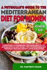 A Physician's Guide to the Mediterranean Diet for Women Over 50 Black & White Edition: A Beginner's Cookbook, Detailed Meal Plan, and Shopping List to - Marybeth Crane - 9798591044381