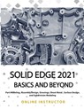 Solid Edge 2021 Basics and Beyond: Black & White - Online Instructor - 9798591260293