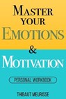 Master Your Emotions & Motivation: Personal Workbook - Thibaut Meurisse - 9798591415907