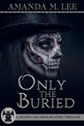 Only the Buried - Amanda M. Lee - 9798592845321