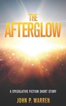 The Afterglow: A Speculative Fiction Short Story - WARREN,  John P. - 9798593223401
