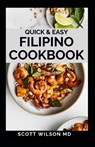 Quick and Easy Filipino Cookbook: Quick and easy to prepare at home recipes, step by step guide to the classic Filipino cuisine - Scott Wilson - 9798593382597