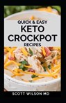 Quick and Easy Keto Crockpot Recipes: Quick And Easy Ketogenic Crock Pot Recipes For Smart People - Scott Wilson - 9798593385840