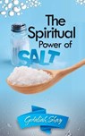 The Spiritual Power of Salt: How to Use this Prayer Ritual for Financial Abundance, Protection Against Witches and to Get What You Want. - Gedaliah Shay - 9798593418746