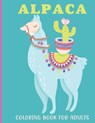 Alpaca Coloring Book For Adults: A Adults Coloring Book With Alpaca Collection, Stress Remissive, and Relaxation. - Book House - 9798593828347