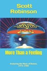 More Than a Feeling: Analyzing the Music of Boston, 1976-1988 - Scott Robinson - 9798594078451